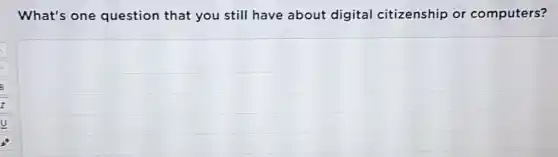 What's one question that you still have about digital citizenship or computers?