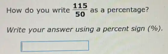How do you write (115)/(50) as a percentage?
Write your answer using a percent sign (% )
square