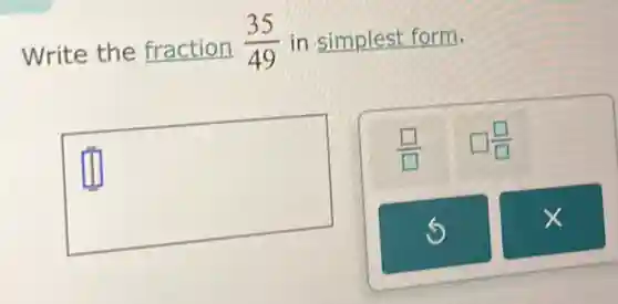 Write the fraction (35)/(49) in simplest form.
square