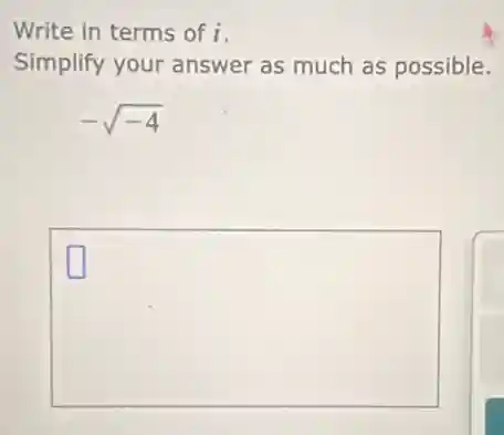 Write in terms of i.
Simplify your answer as much as possible.
-sqrt (-4)
square