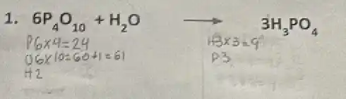 1. 6P_(4)O_(10)+H_(2)O
3H_(3)PO_(4)