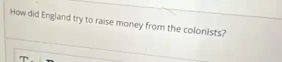 How did England try to raise money from the colonists?