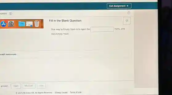 Fill in the Blank Question
One way to Empty Trash is to open the square  menu, and
click Empty Trash.