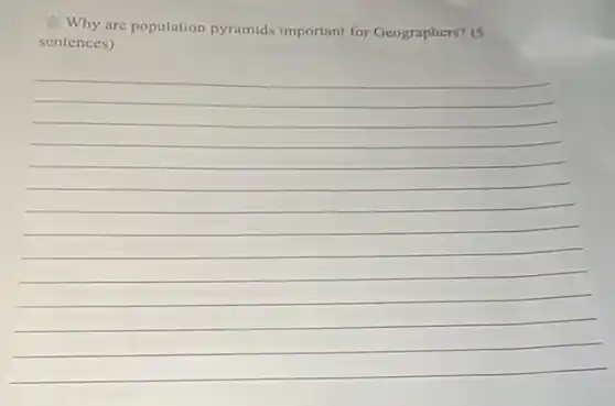 Why are population pyramids important for Geographers? (5
sentences)
__
