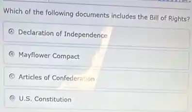 Which of the following documents includes the Bill of Rights?
A Declaration of Independence
B Mayflower Compact
C Articles of Confederation
D U.S. Constitution