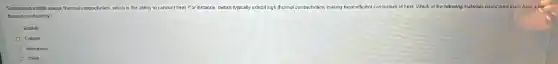 Substances erhbd unique thermal conductnntres, which is the ability to concuct heat For instance, metals typically exhibit high thermal con conductivities, making them efficient conductors of heat. Which at the following materials would most likely have
themal conductivit?
Rukker
Copper
Alumnum
Steel