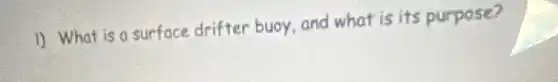 1) What is a surface drifter buoy, and what is its purpose?