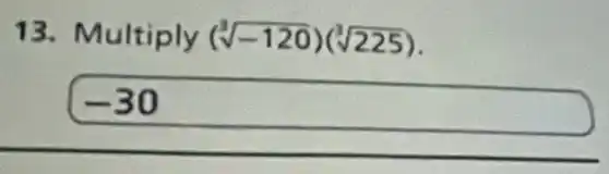 13.Multiply (sqrt [3](-120))(sqrt [3](225))
-30