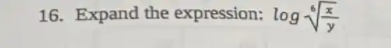 16. Expand the expression: logsqrt [6]((x)/(y))