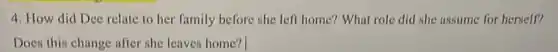 4. How did Dec relate to her family before she left home?What role did she assume for herself?
Does this change after she leaves home?