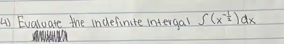 4) Evaluate the indefinite intergal int(x^-(1)/(2)) d x