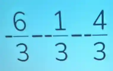 -(6)/(3)- (1)/(3)- (4)/(3)