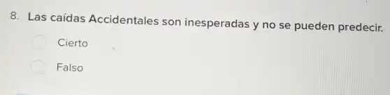 8. Las caídas Accidentales son inesperadas y no se pueden predecir.
Cierto
Falso