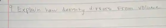 9. Explain how density differs from volume