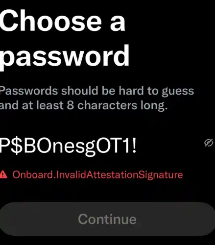 Ch oos e a
assw ord
Passwords should be hard to guess
and at least . 8 characters long
PSB Onesg OT1!
Onboard .InvalidAttestationSignature
Continue