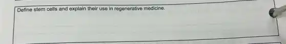 Define stem cells and explain their use in regenerative medicine.