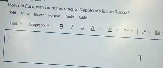 How did European countries react to Napoleon's loss in Russia?
Edit View Insert Format Tools Table
square
