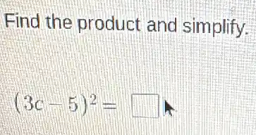 Find the product and simplify.
(3c-5)^2=square