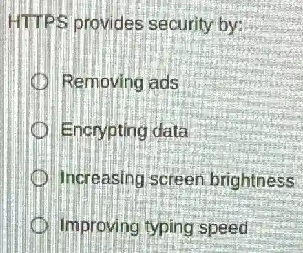 HTTPS provides security by:
Removing ads
Encrypting data
Increasing screen brightness
Improving typing speed