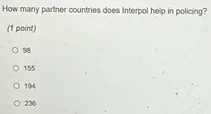 How many partner countries does Interpol help in policing?
(1 point)
98
155
194
236