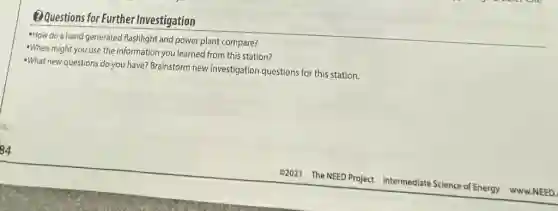 Questions for Further Investigation
How do a hand generated flashlight and power plant compare?
-When might you use the information you learned from this station?
What new questions do you have? Brainstorm new investigation questions for this station.