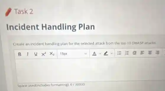 Task 2
Incident Handling Plan
Create an incident handling plan for the selected attack from the top 100
B
square 
Space used(includes formatting): 0/30000