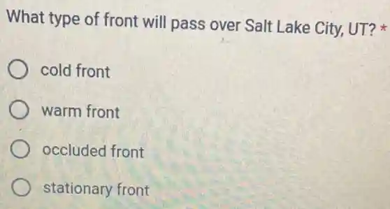 What type of front will pass over Salt Lake City, UT?
cold front
warm front
occluded front
stationary front