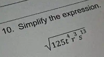 10. Simplify the expression.
sqrt (125t^4r^3s^13)