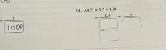 13. 0.4% =0.4div 100
=(0.4)/(square )=(4)/(square )
= square