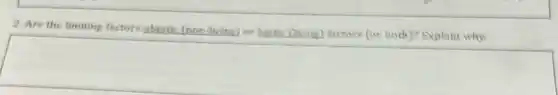 2. Are the limiting factors abiotic (non-livitus)or biotic (living) factors (or both)? Explain why.
square