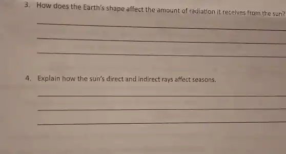 3. How does the Earth's shape affect the amount of radiation it receives from the sun?
__
4. Explain how the sun's direct and indirect rays affect seasons.
__