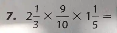 7. 2(1)/(3)times (9)/(10)times 1(1)/(5)=