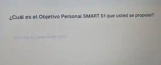 ¿Cuáles el Objetivo Personal SMART S1 que usted se propuso?
Escribe tu respuesta aqui