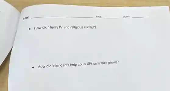 How did Henry IV end religious conflict?
How did intendants help Louis XIV centralize power?