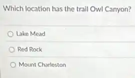 Which location has the trail Owl Canyon?
Lake Mead
Red Rock
Mount Charleston