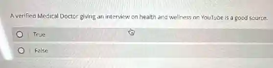 A verified Medical Doctor giving an interview on health and wellness on YouTube is a good source.
True
False