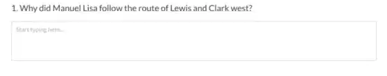 1. Why did Manuel Lisa follow the route of Lewis and Clark west?
square