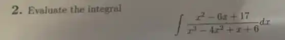 2. Evaluate the integral
int (x^2-6x+17)/(x^3)-4x^(2+x+6)dx