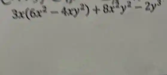 3x(6x^2-4xy^2)+8x^2y^2-2y^3