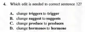 4. Which edit is needed to correct sentence 12?
A. change triggers to trigger
B. change suggest to suggests
C. change produce to produces
D. change hormomes to hormone