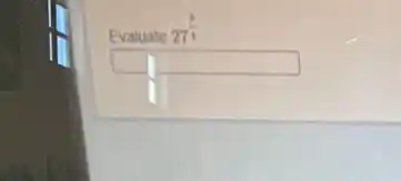 Evaluate 27^(3)/(3)
square