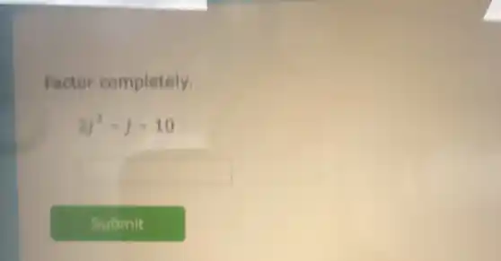 Factor completely.
2j^2-j-10
square