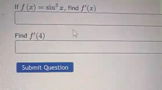 If f(x)=sin^3x find f'(x)
square 
Find f'(4)
square