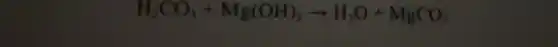 HCO_(3)+Mg(OH)_(2)arrow H_(2)O+MgCO_(3)