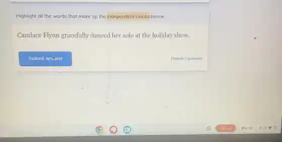 Highlight all the words that make up the independent clause below.
Candace Flynn gracefully danced her solo at the holiday show.