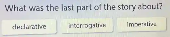 What was the last part of the story about?
declarative
square 
imperative