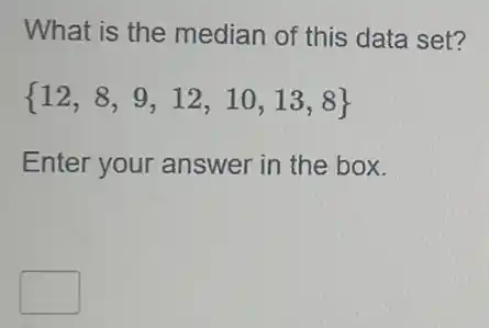 What is the median of this data set?
 12,8,9,12,10,13,8 
Enter your answer in the box.
square