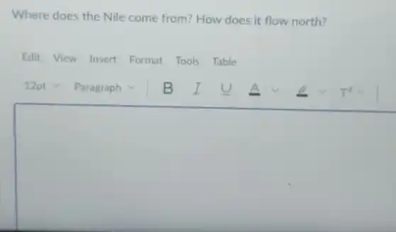 Where does the Nile come from? How does it flow north?
Edit View Insert Format Tools Table
square