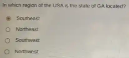 In which region of the USA is the state of GA located?
Southeast
Northeast
Southwest
Northwest