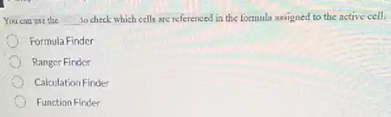 You can use the __
to check which cells are referenced in the formula assigned to the active cell.
Formula Finder
Ranger Finder
Calculation Finder
Function Finder